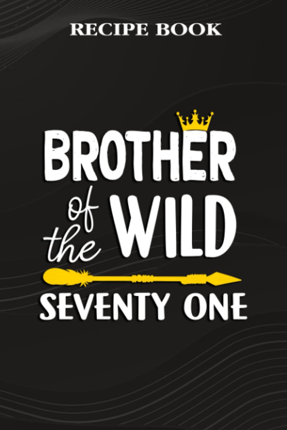 Recipe Book:Brother Of The Wild Seventy One Funny 71st Birthday Safari Gift: Gifts for Sister: A Beautiful & Modern Keepsake Recipe Notebook &... Blank Recipe Book & Cookbook,Birthday Gifts baixar livro de graça