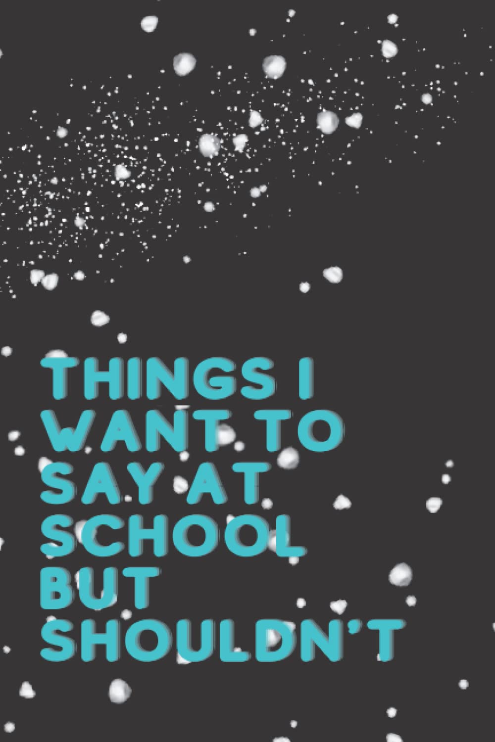 Things I Want To Say At School But Shouldn't note book: Blank Lined Notebook funny gag gift for family, friends, Husband, Notebook journal· (6x9) in,120 P. baixar o livro de graça