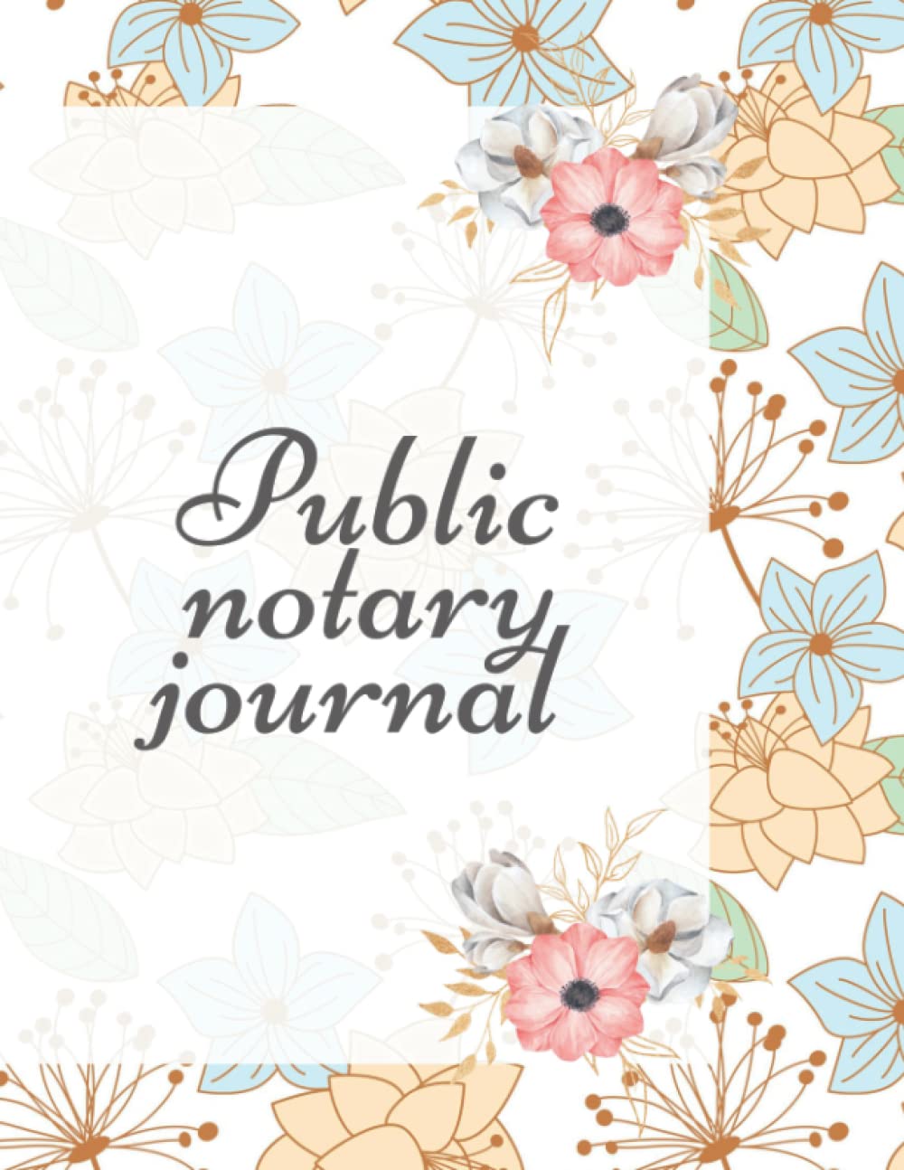 Notary Pubic Journal: Official notary public record logbook - 300 plus notarial acts record book for loan signing agents -workbook for public notatial acts for men and women with florals print design baixar o livro de graça