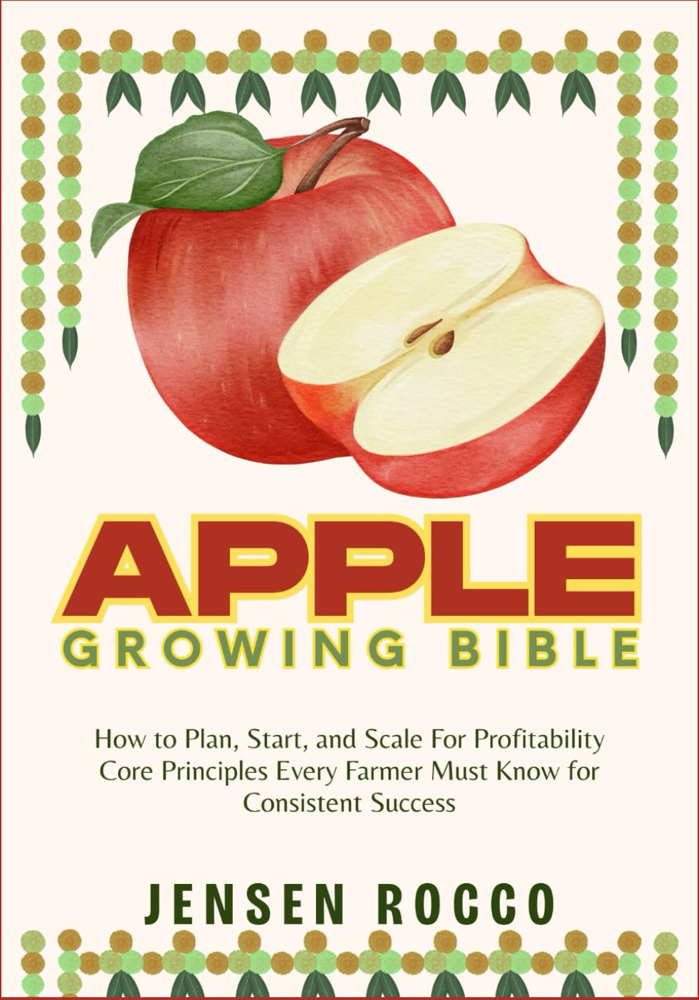 APPLE GROWING BIBLE: How to Plan, Start, and Scale For Profitability Core Principles Every Farmer Must Know for Consistent Success baixar o livro de graça