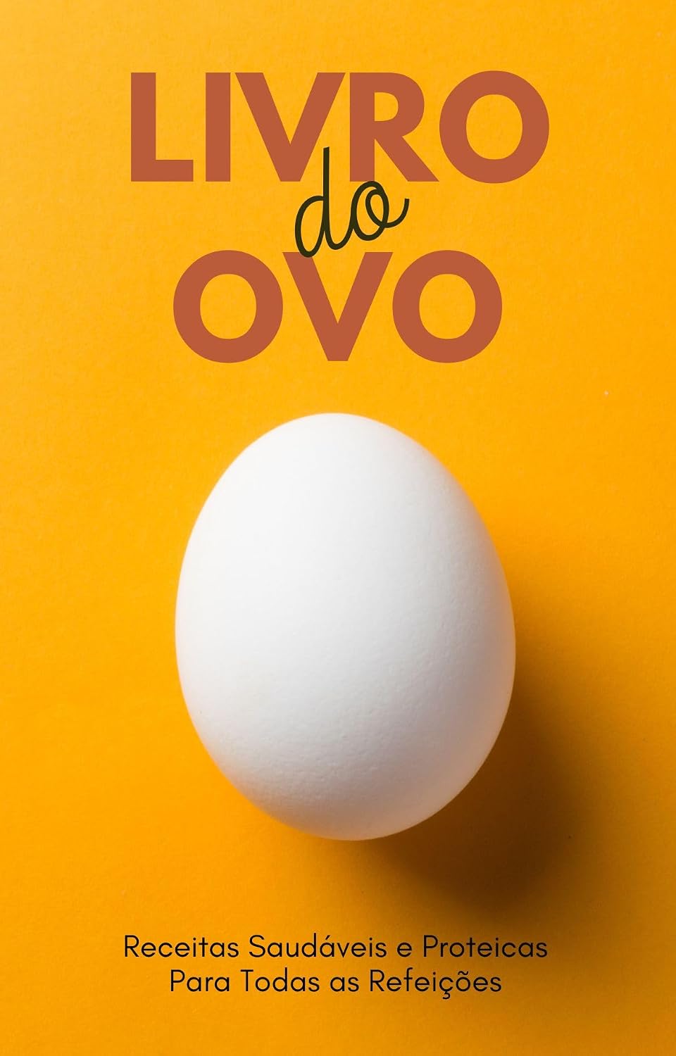 Livro do Ovo: Receitas Saudáveis e Proteicas Para Todas as Refeições baixar o livro de graça