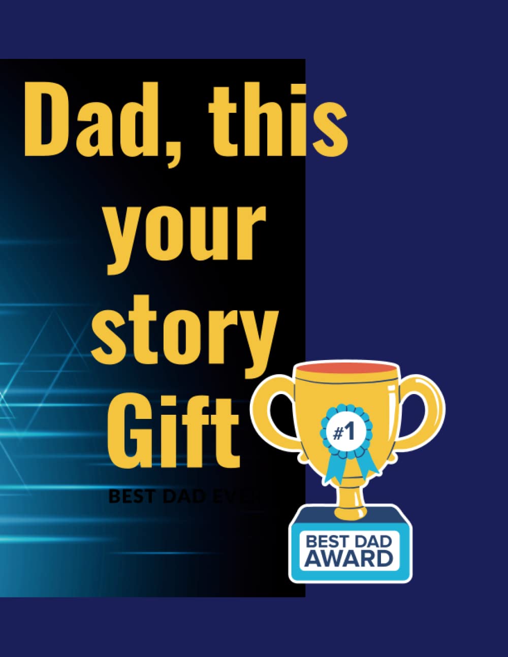 DAD, THIS IS YOUR STORY GIFT: A gift to a befitting Dad. One and best Dad. A gift to show my love for you. baixar livro de graça