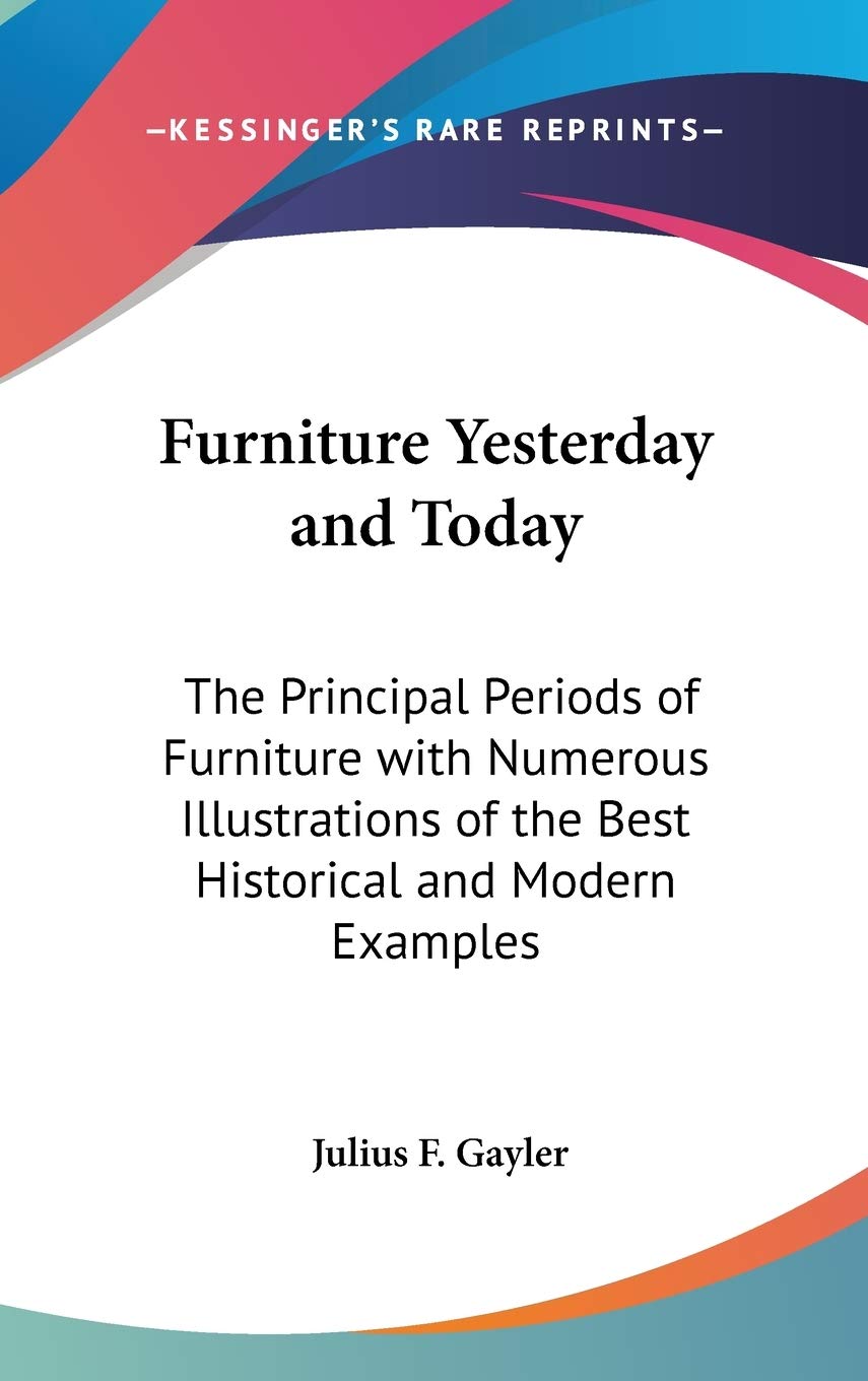 Furniture Yesterday and Today: The Principal Periods of Furniture with Numerous Illustrations of the Best Historical and Modern Examples baixar livro de graça