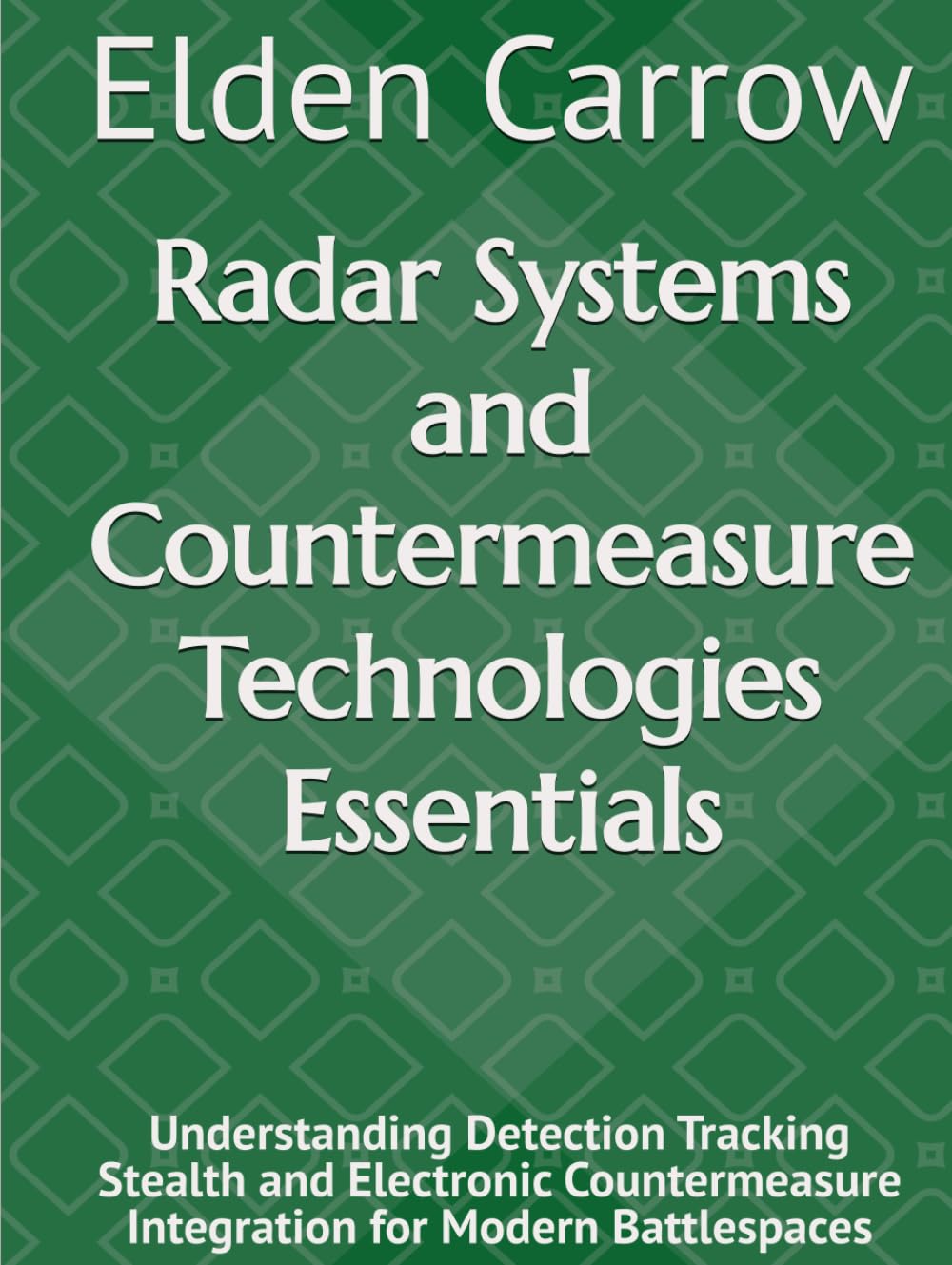 Radar Systems and Countermeasure Technologies Essentials: Understanding Detection Tracking Stealth and Electronic Countermeasure Integration for Modern Battlespaces baixar livro de graça