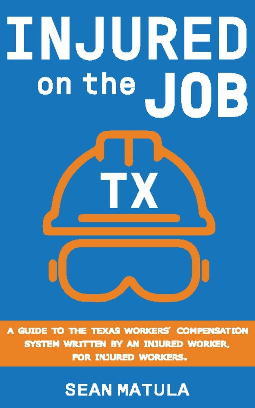 Injured on the Job - Texas: A Guide to the Texas Workers' Compensation System Written by an Injured Worker, for Injured Workers baixar o livro de graça