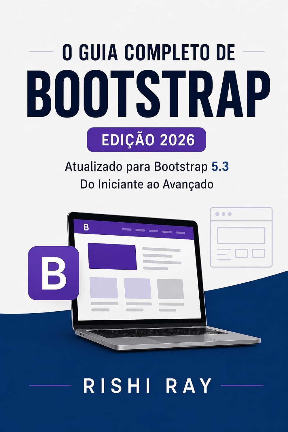 O Guia Completo do Bootstrap 5 (Edição 2026): Crie Sites Modernos e Responsivos Passo a Passo: Domine Grid, Componentes de UI e SASS. Inclui 4 Projetos Reais para Desenvolvedores Web Frontend. baixar o livro de graça