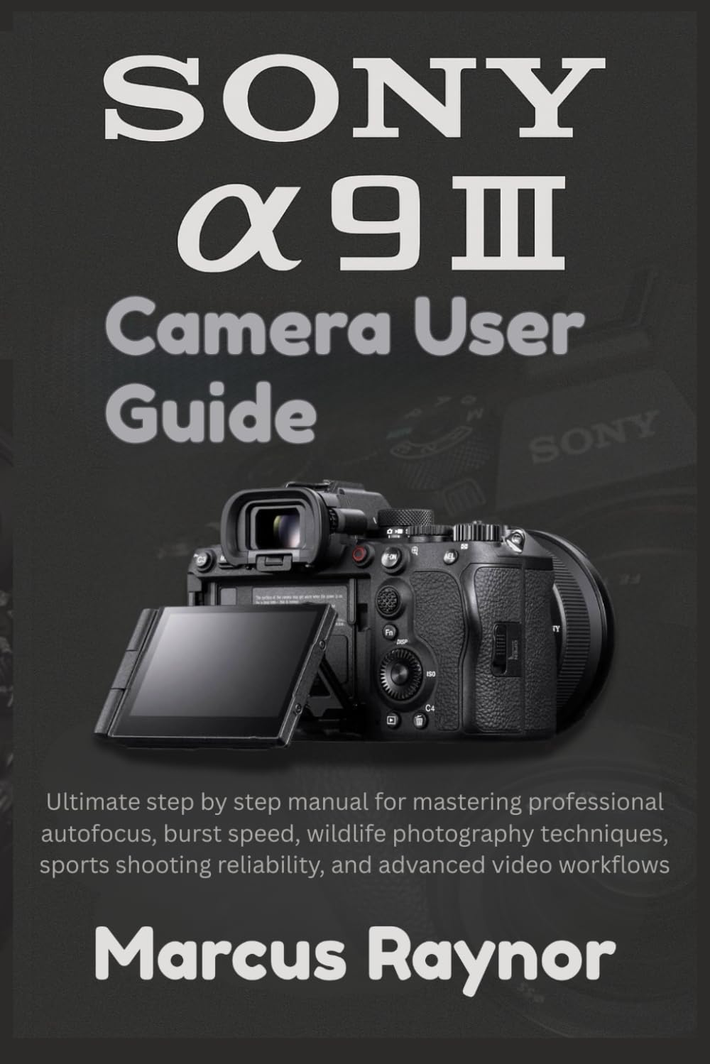 capítulo por capítulo baixar Sony a9 III Camera User Guide: Ultimate step by step manual for mastering professional autofocus, burst speed, wildlife photography techniques, sports... reliability, and advanced video workflows