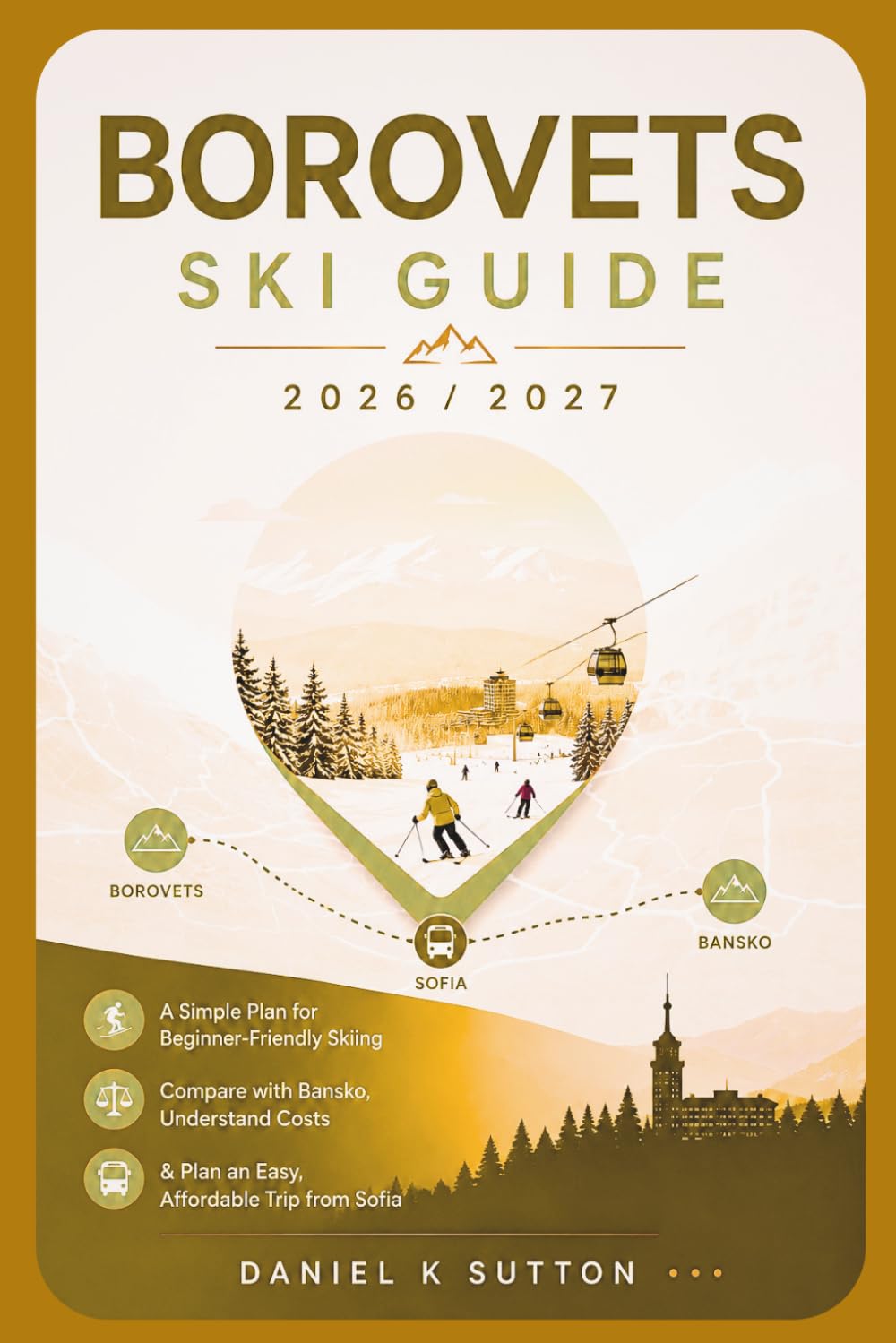 Borovets Ski Guide 2026/2027: A Simple Plan for Beginner-Friendly Skiing-Compare with Bansko, Understand Costs & Plan an Easy, Affordable Trip from Sofia baixar o livro de graça