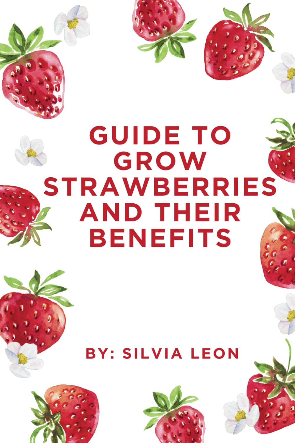 How to Grow Strawberries and Their Benefits (Helpful Gardening Information) baixar o livro de graça