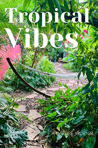 Tropica Vibes: Natural Wanders Series: Gardening For Success 120 pages (6X9) Beautiful Journal For Backyard Oasis Enthusiasts baixar livro de graça