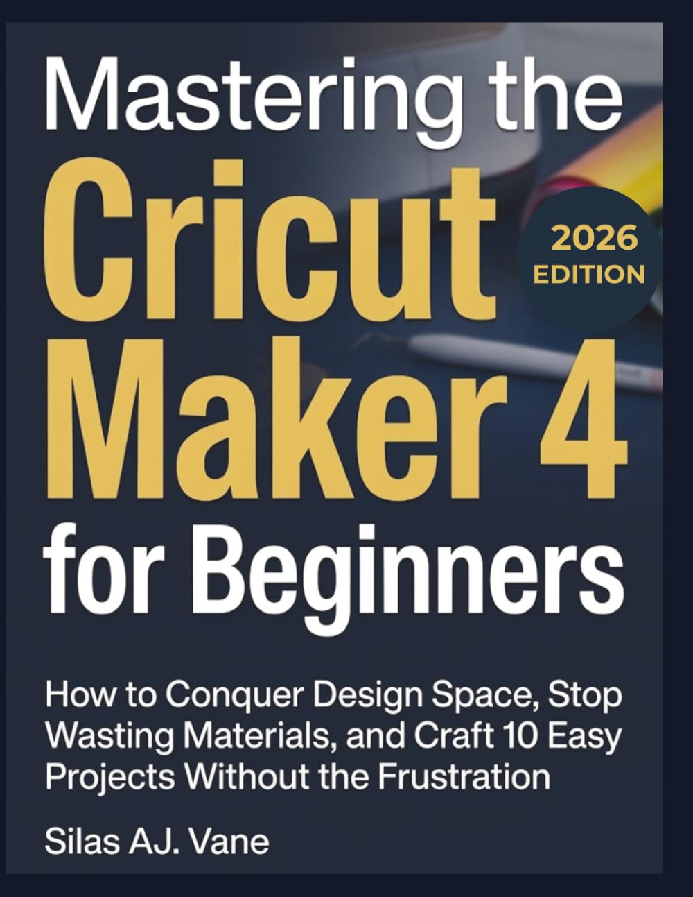 Mastering the Cricut Maker 4 for Beginners: How to Conquer Design Space, Stop Wasting Materials, and Craft 10 Easy Projects Without the Frustration baixar livro de graça