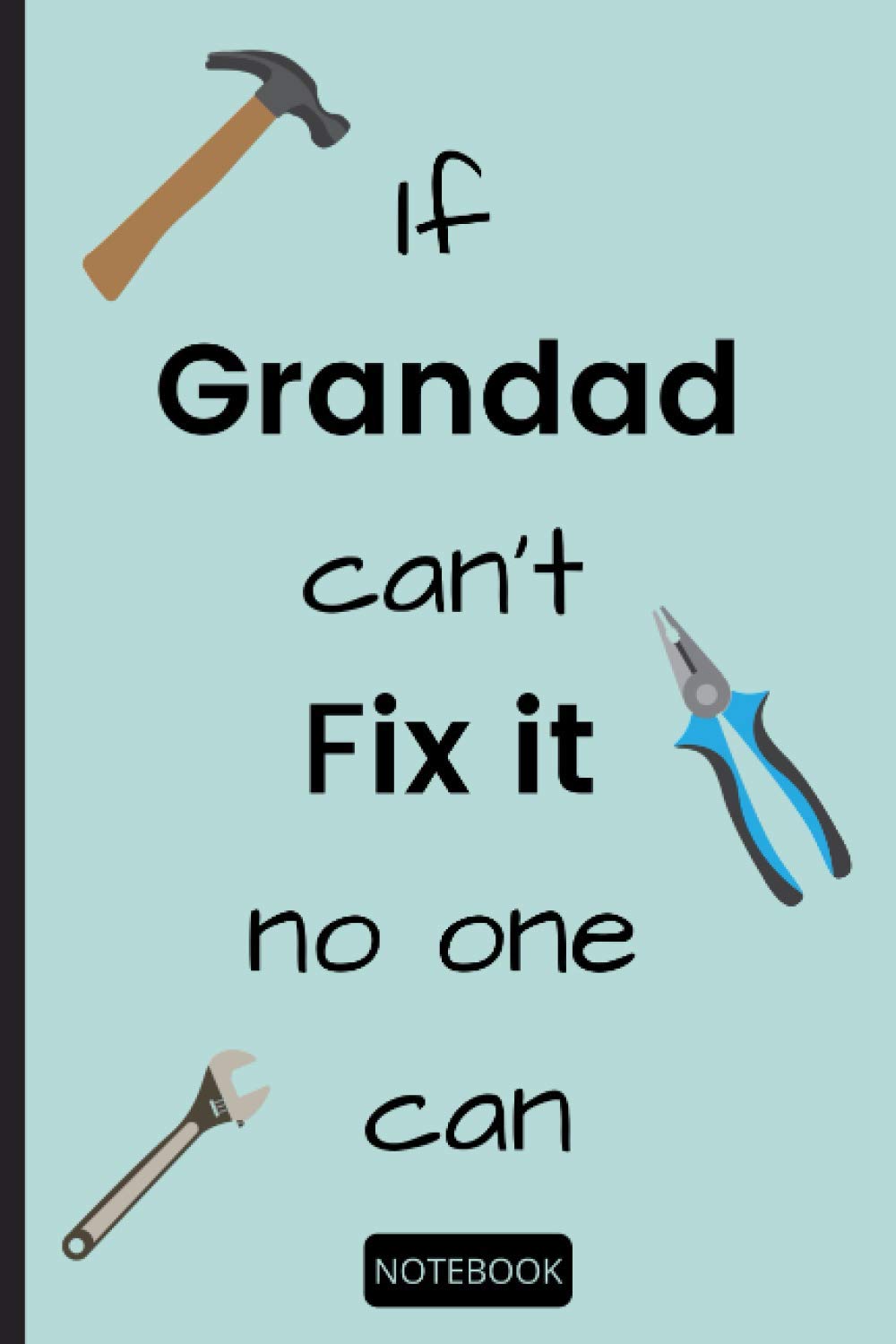If Grandad Can't Fix It No One Can: Tools Notebook - 120 lined pages (6" x 9") ideal gift for DIY fanatics and can be used for office or general use baixar livro de graça