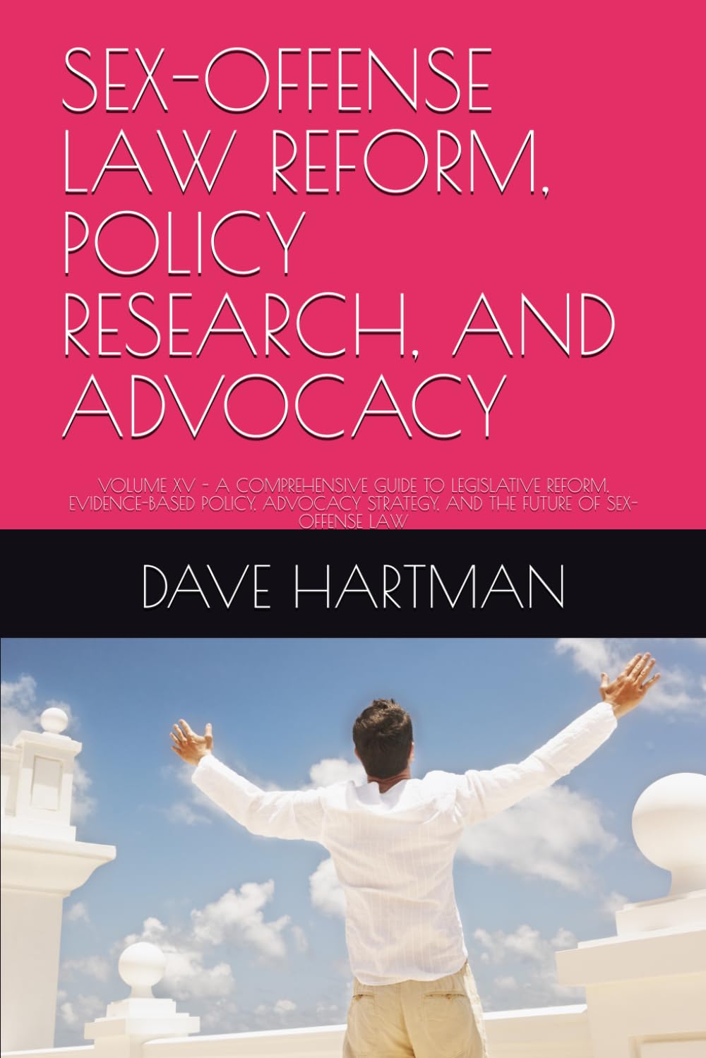 Sex-Offense Law Reform, Policy Research, and Advocacy: Volume XV - A Comprehensive Guide to Legislative Reform, Evidence-Based Policy, Advocacy Strategy, and the Future of Sex-Offense Law baixar livro de graça