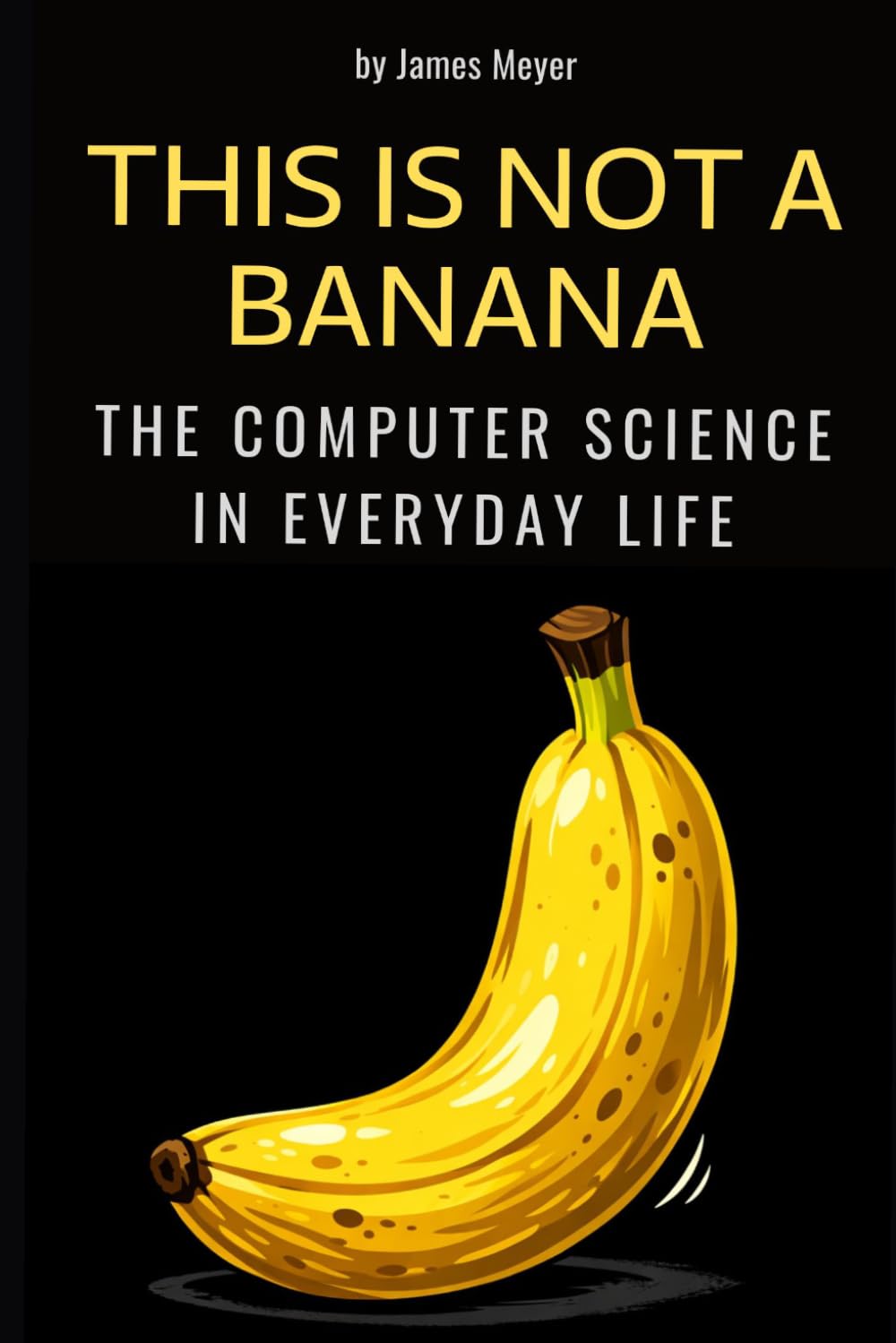 ler totalmente This Is Not a Banana: The Computer Science in Everyday Life