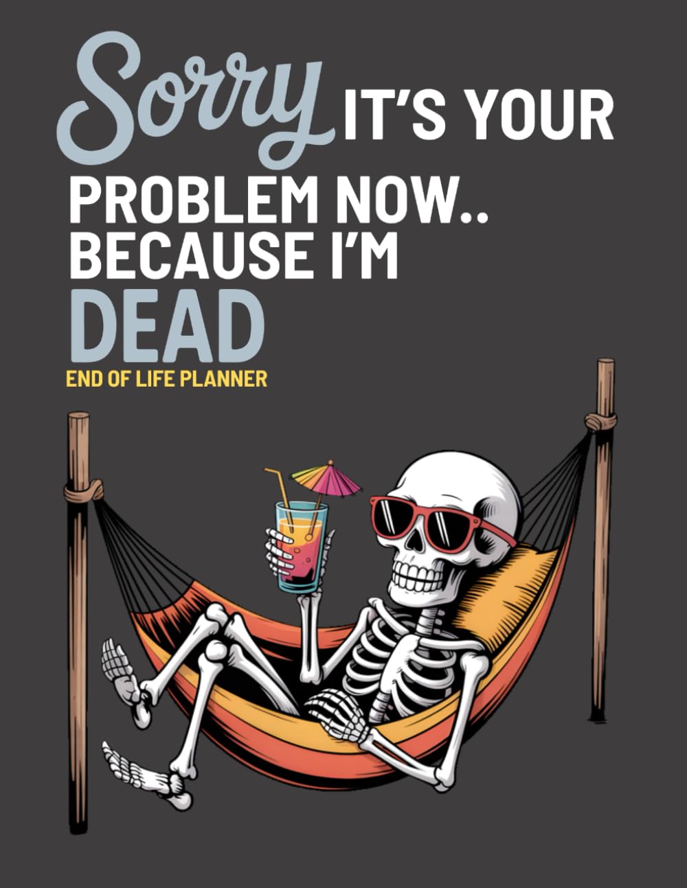 capítulo por capítulo baixar Sorry, it’s Your Problem Now, Because I'm Dead: Funny End of Life Planner | My Final Wishes Planning Book, A Simple Death Organizer to Provide Everything You Need to Know When I am Gone