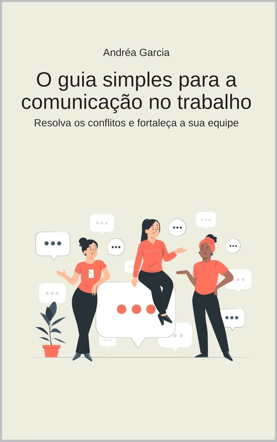 O guia simples para a comunicação no trabalho: Resolva os conflitos e fortaleça a sua equipe baixar livro de graça