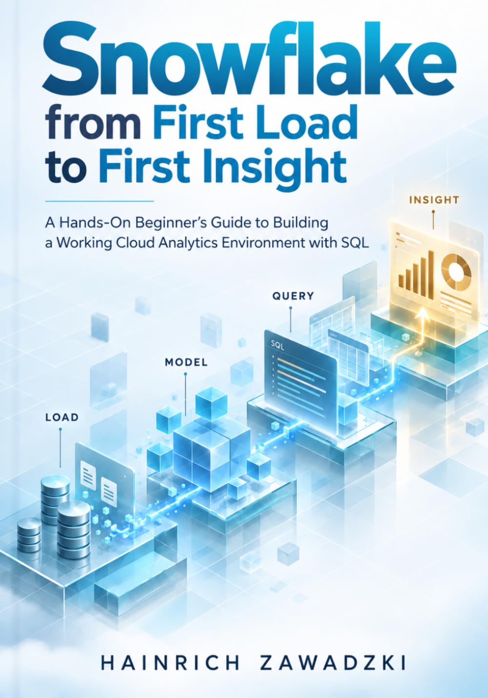Snowflake from First Load to First Insight: A Hands-On Beginner's Guide to Building a Working Cloud Analytics Environment with SQL baixar livro de graça