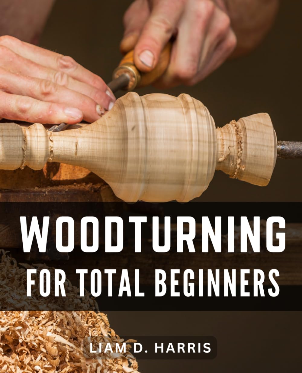 Woodturning For Total Beginners: Unlock the Art of Woodturning-with Step-by-Step Instructions, Expert Tips, Creative Projects, and Troubleshooting Techniques for Beginners baixar livro de graça