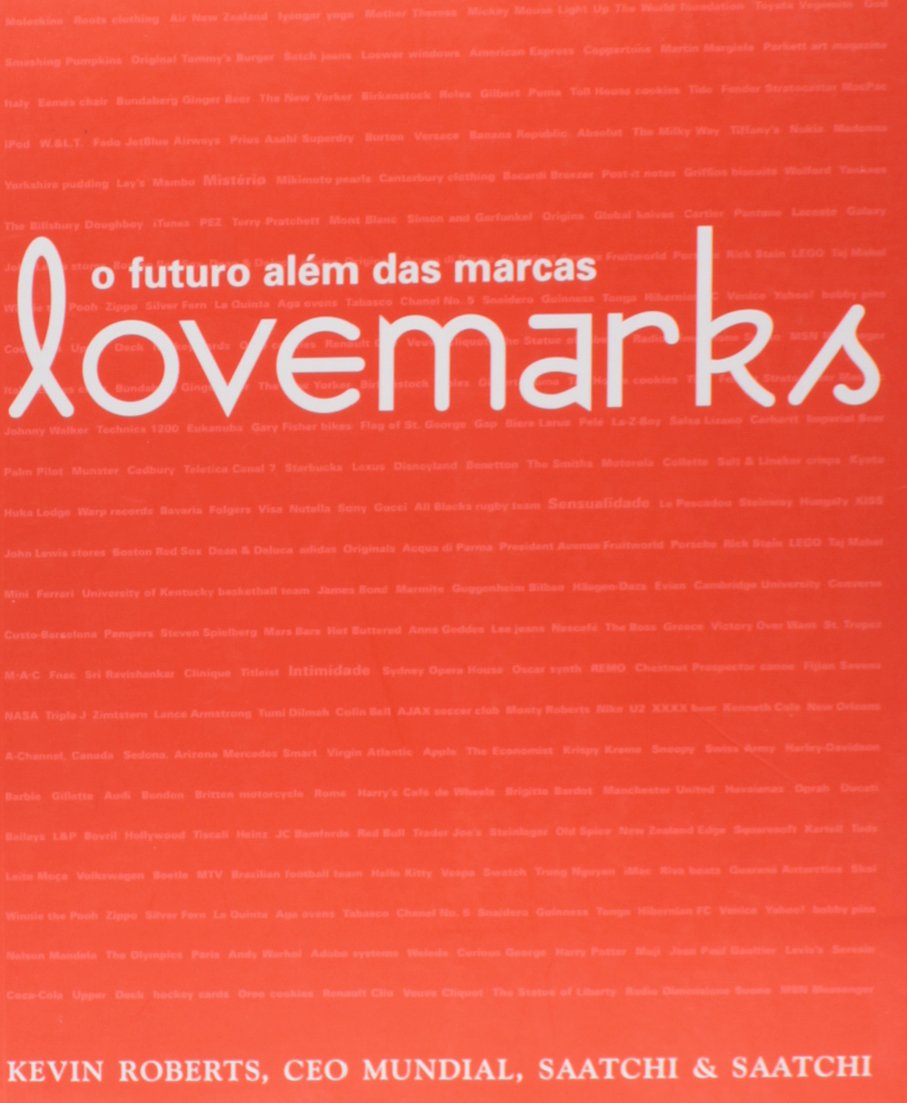 Lovemarks. O Futuro Alem Das Marcas