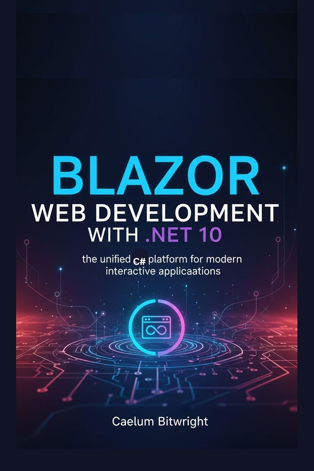 Blazor Web Development with.NET 10: The Unified C# Platform for Modern Interactive Applications (The Caelum Protocol) (English Edition) baixar livro de graça