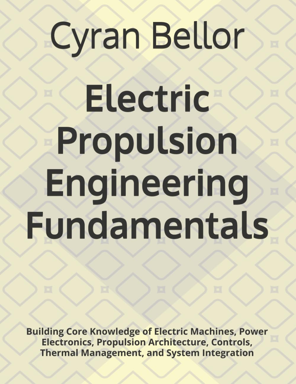 ler totalmente Electric Propulsion Engineering Fundamentals: Building Core Knowledge of Electric Machines, Power Electronics, Propulsion Architecture, Controls, Thermal Management, and System Integration