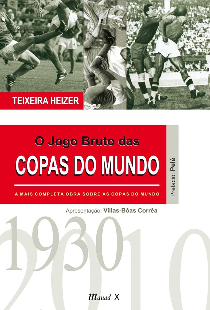 O jogo bruto das copas do mundo: A mais completa obra sobre as copas do mundo