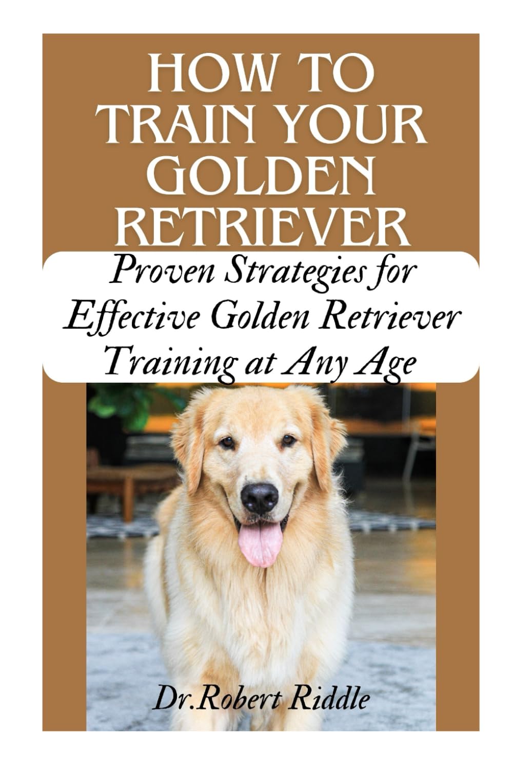 capítulo por capítulo baixar HOW TO TRAIN YOUR GOLDEN RETRIEVER: Proven Strategies for Effective Golden Retriever Training at Any Age