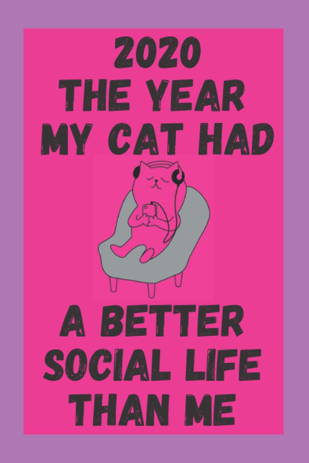 ler totalmente 2020 The Year My Cat Had A Better Social Life Than Me: Funny Quarantine Isolation Notebook Journal Lock Down Gift Ideas For Feline Lovers Coworkers... Present - Better Than A Card! MADE IN USA