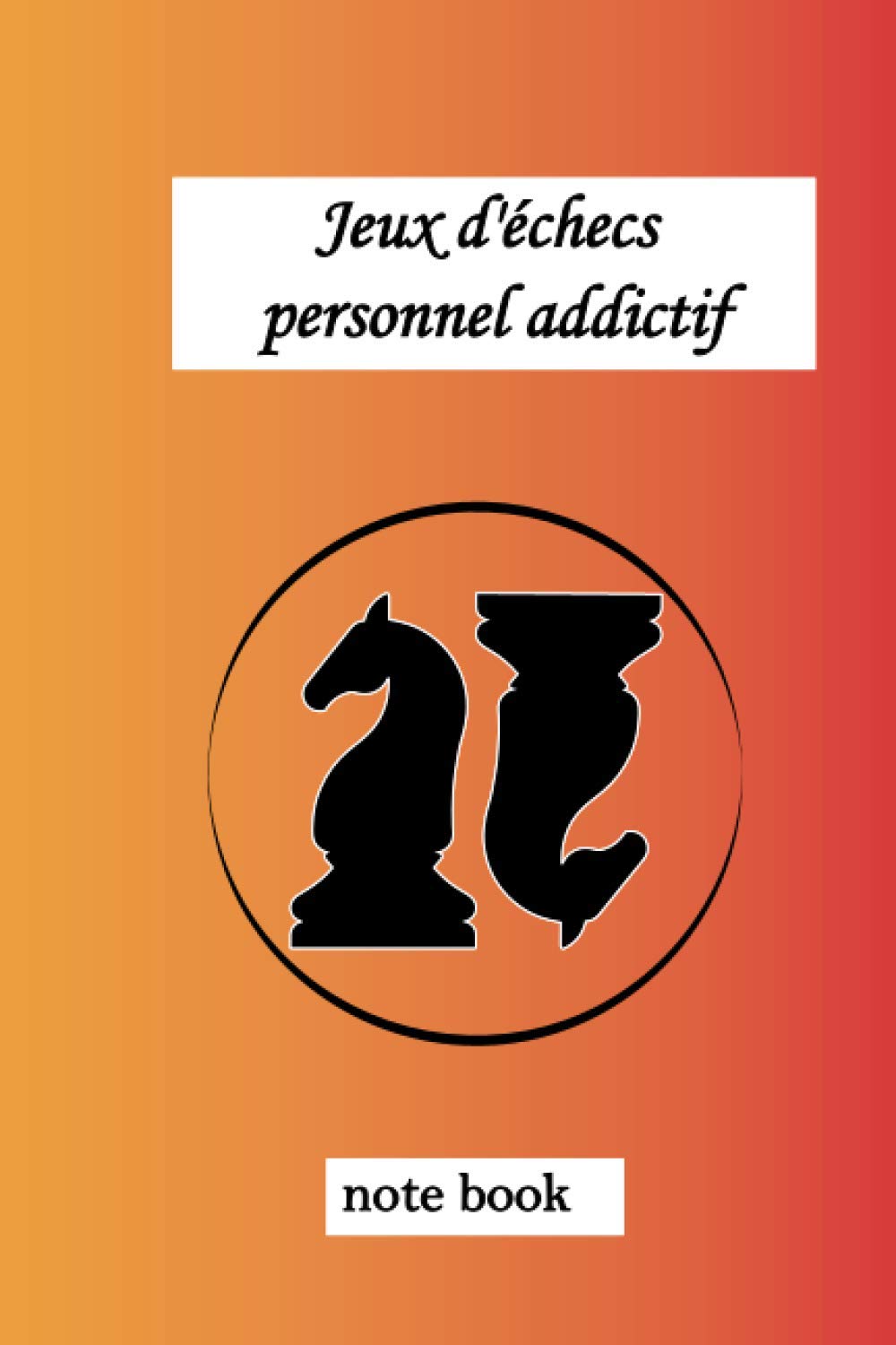 jeux d'échecs personnel addictif note book: journal personnel Vous ne perdez jamais. Soit vous gagnez, soit vous apprenez. (French Edition) baixar livro de graça