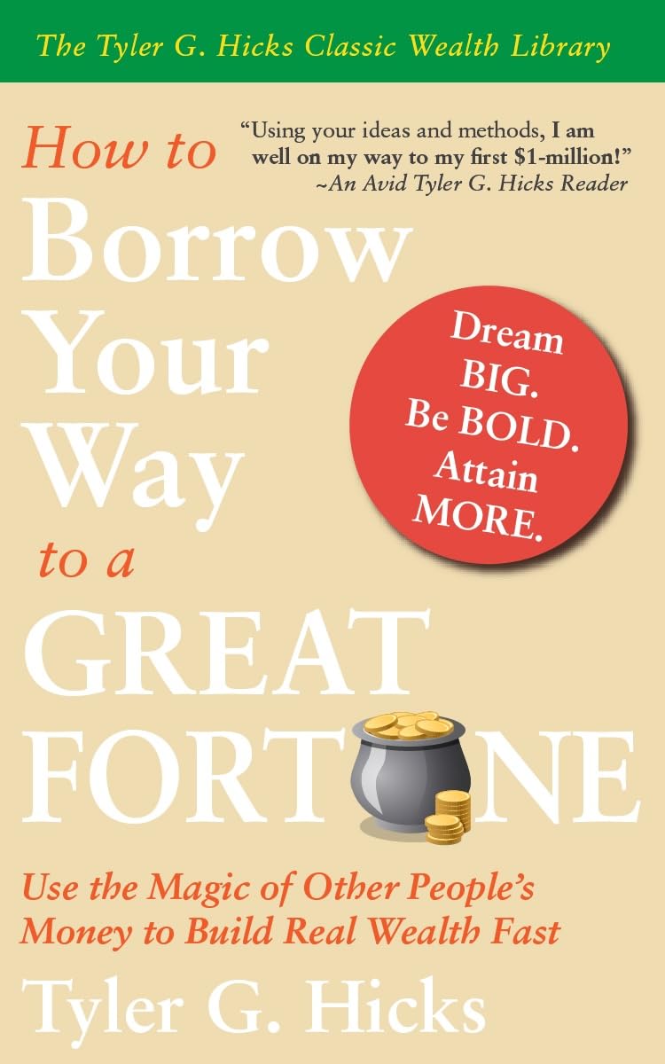 How To Borrow Your Way to a Great Fortune: Use the Magic of Other People’s Money to Build Real Wealth Fast (Tyler G. Hicks Generational Wealth Library) (English Edition) baixar livro de graça