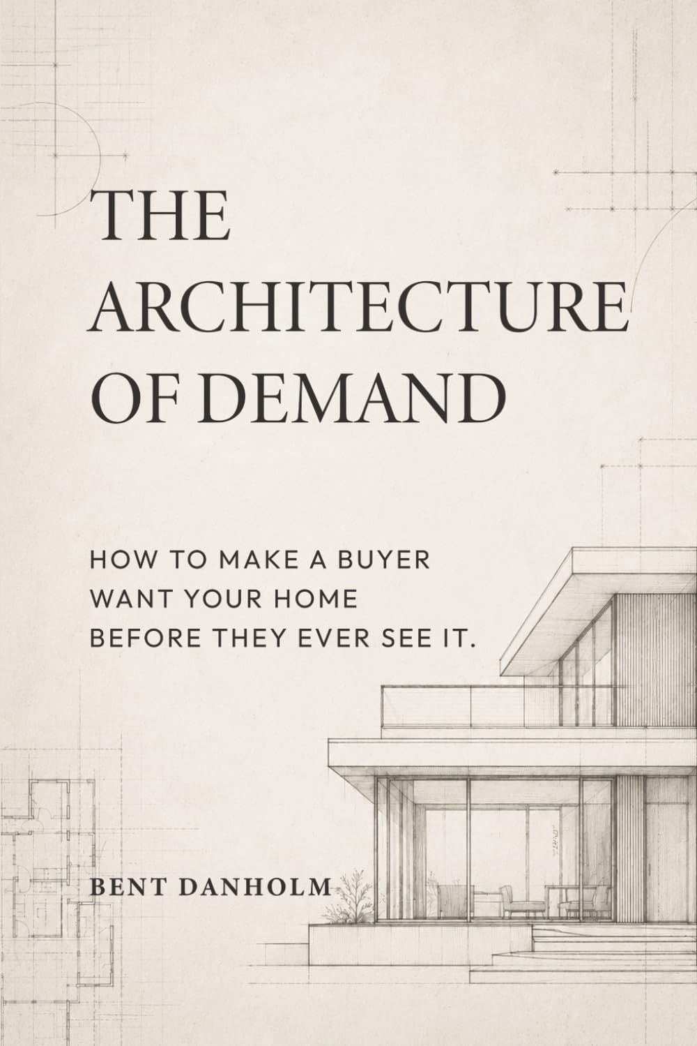 The Architecture of Demand: How to Make a Buyer Want Your Home Before They Ever See It baixar livro de graça