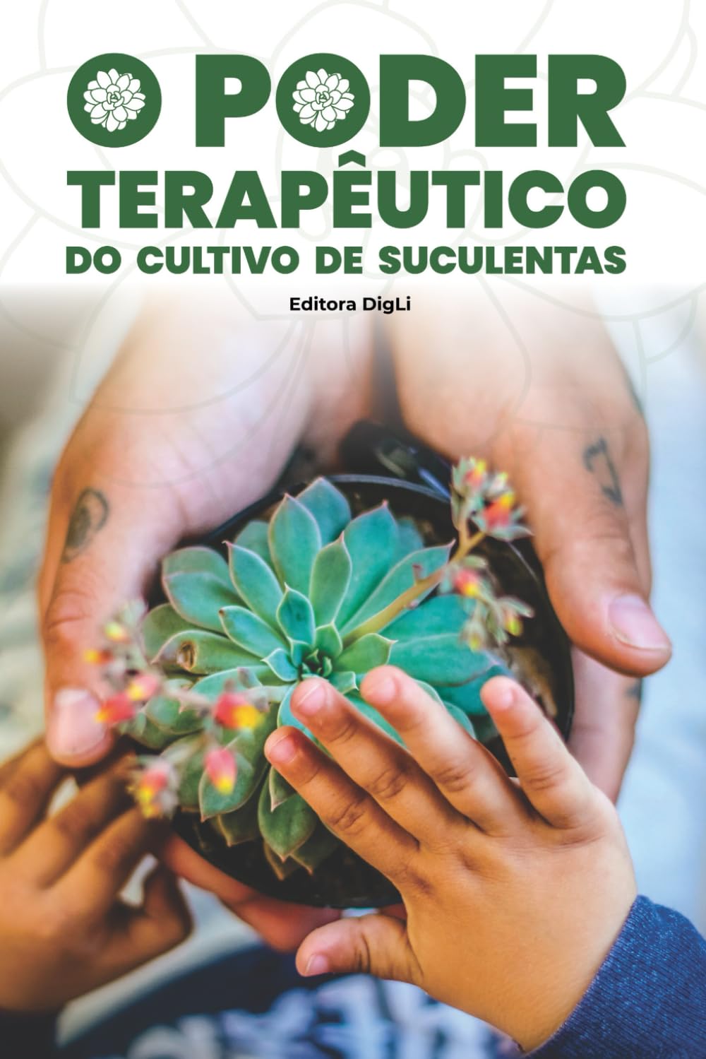 O Poder Terapêutico do Cultivo de Suculentas: O Protocolo EaíDig para cultivar plantas e curar a ansiedade baixar livro de graça
