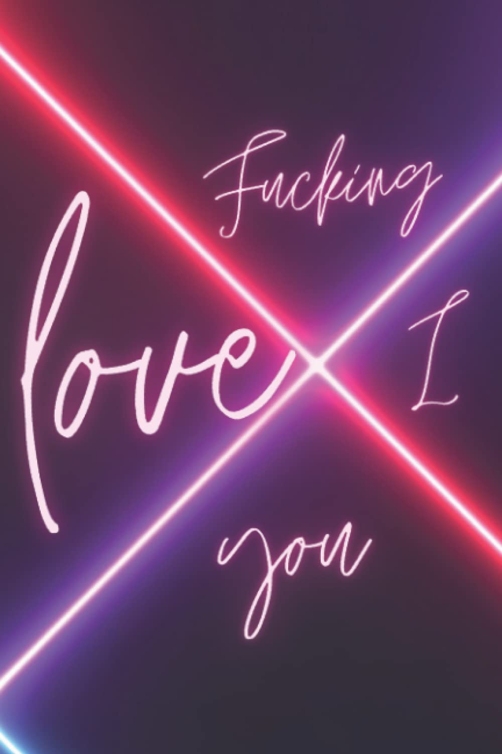 I Fucking Love You: SOFTCOVER Small Blank Lined Notebook; I Love You Journal for Girlfriend, Boyfriend, Wife, Husband, Best Friend, Birthday;Galentines Day Gifts; Funny Swear Notebook baixar o livro de graça