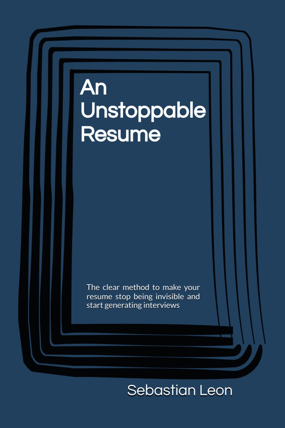 An Unstoppable Resume: The clear method to make your resume stop being invisible and start generating interviews baixar o livro de graça