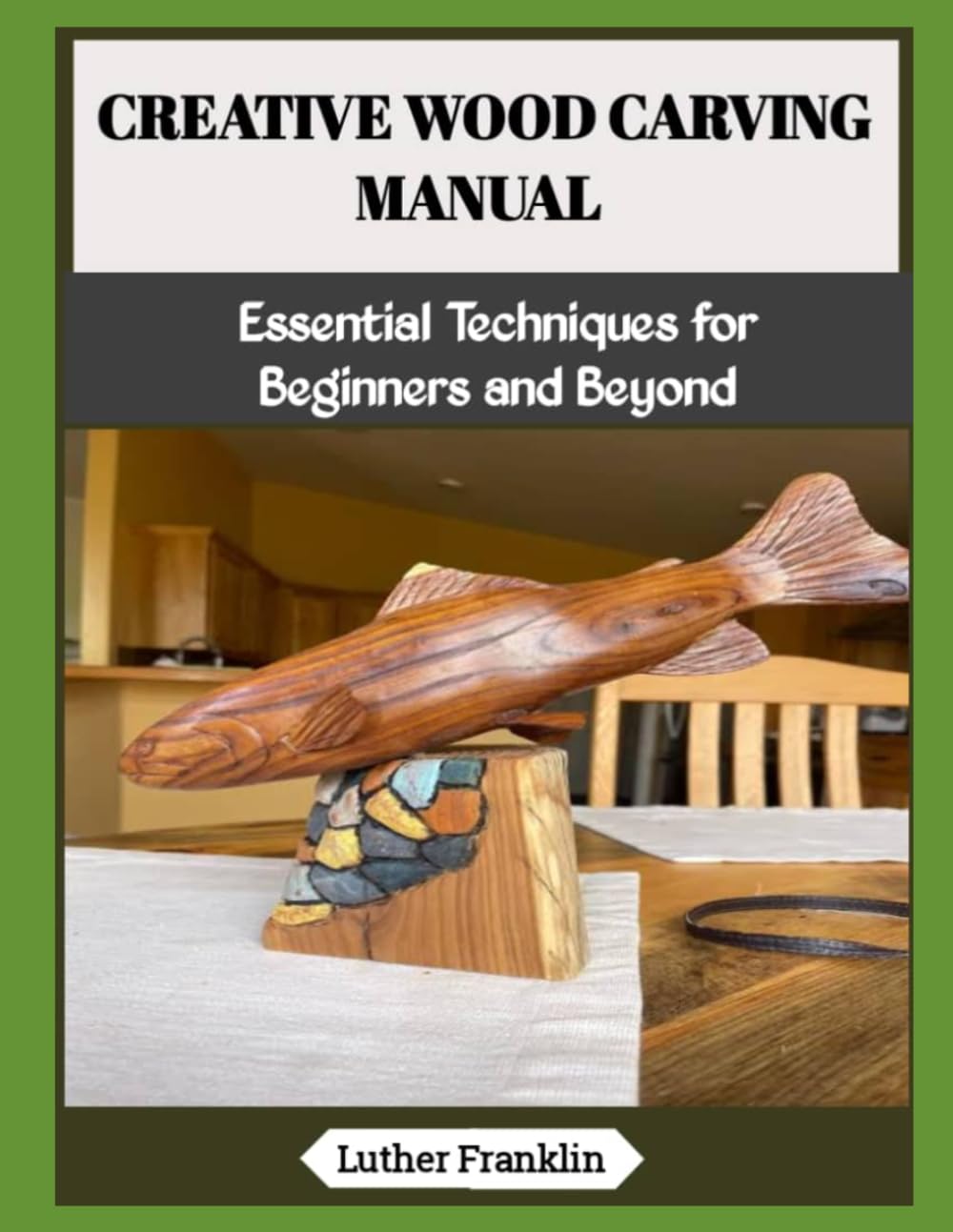 CREATIVE WOOD CARVING MANUAL: Essential Techniques for Beginners and Beyond baixar livro de graça
