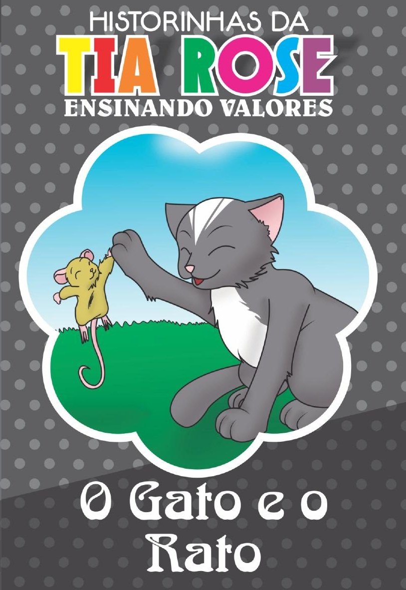 O Gato e o Rato - Historinhas da Tia Rose: Ensinando Valores baixar livro de graça
