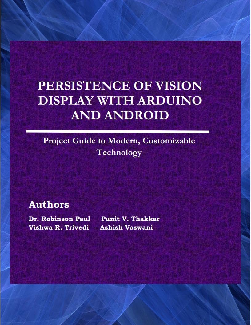 ler totalmente PERSISTENCE OF VISION DISPLAY WITH ARDUINO AND ANDROID: Project Guide to Modern, Customizable Technology (English Edition)