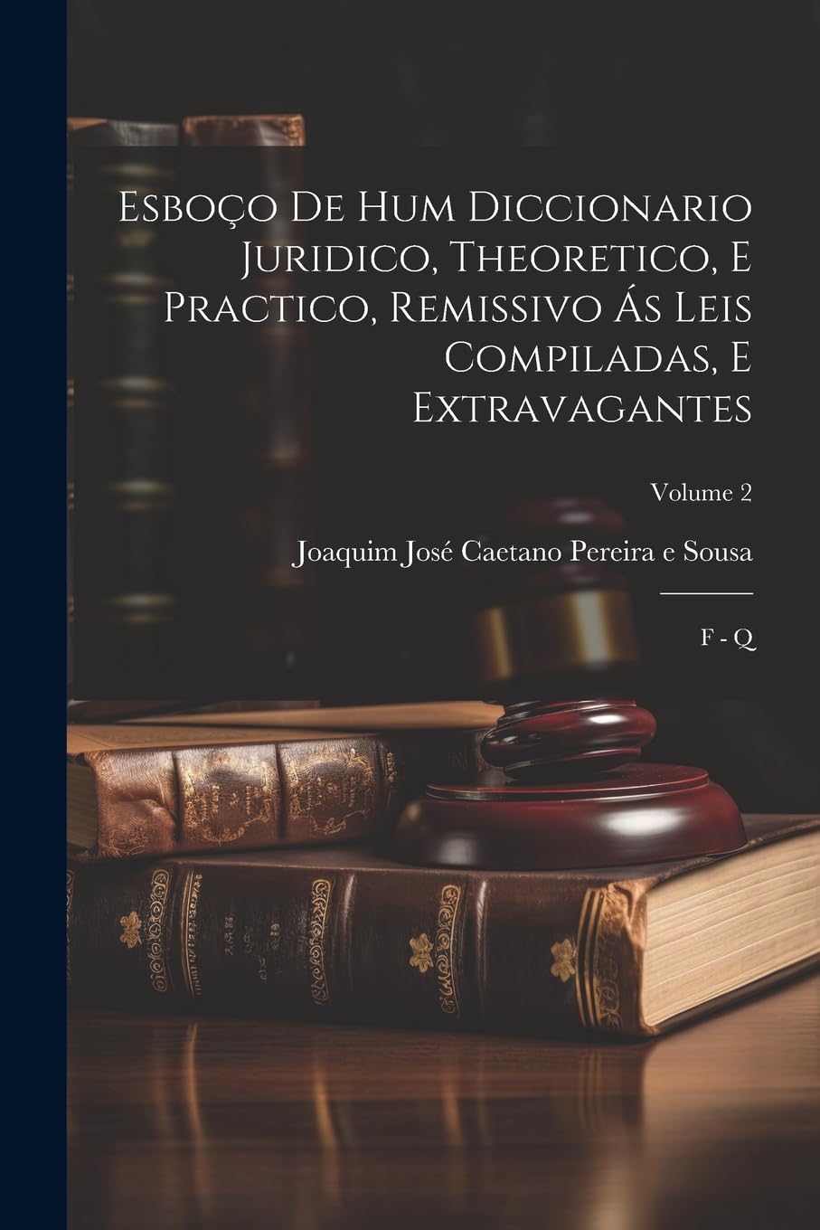 capítulo por capítulo baixar Esboço De Hum Diccionario Juridico, Theoretico, E Practico, Remissivo Ás Leis Compiladas, E Extravagantes: F - Q; Volume 2