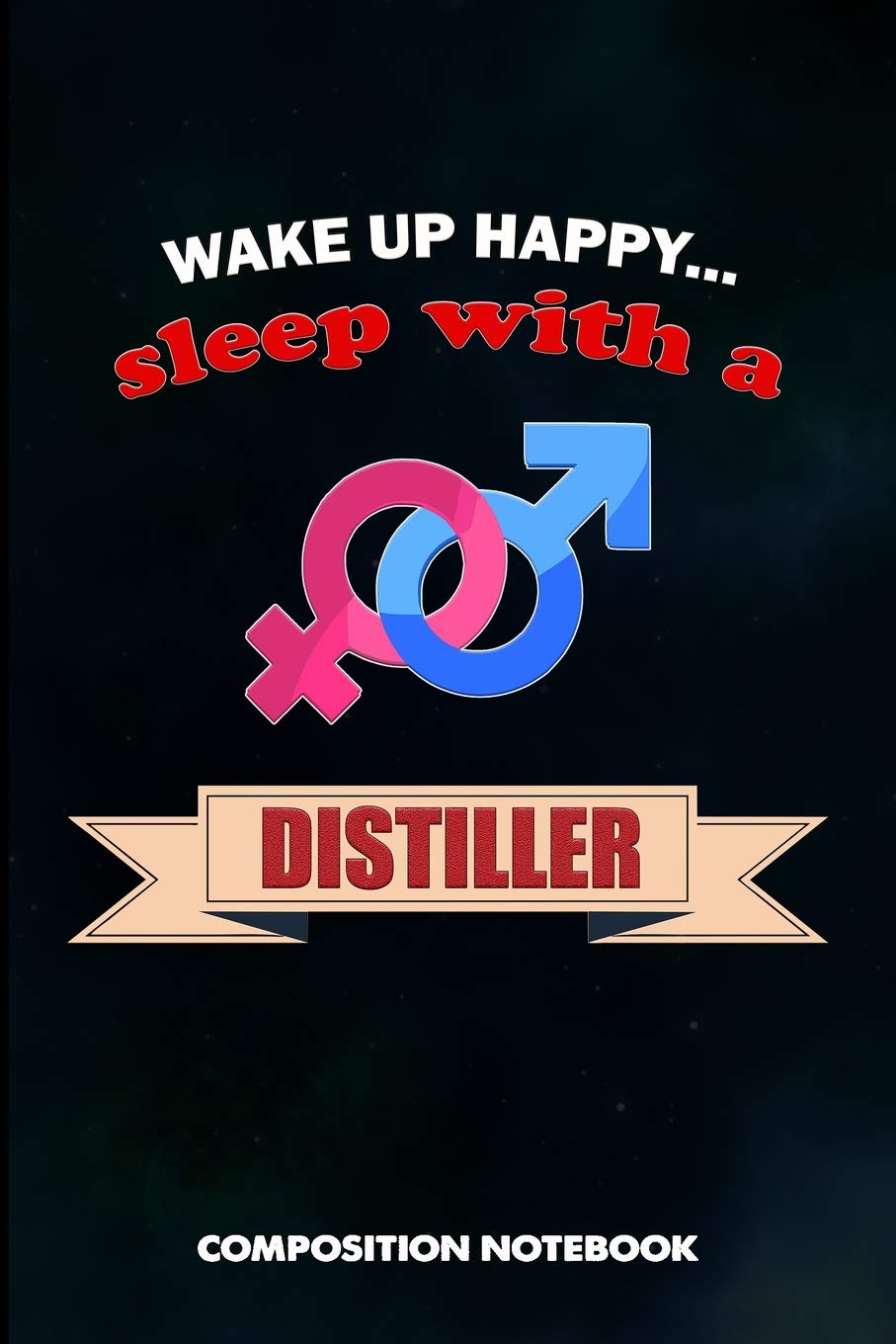 Wake Up Happy... Sleep with a Distiller: Composition Notebook, Funny Birthday Journal for Distillation, Manufacture Spirits Professionals to Write on baixar o livro de graça