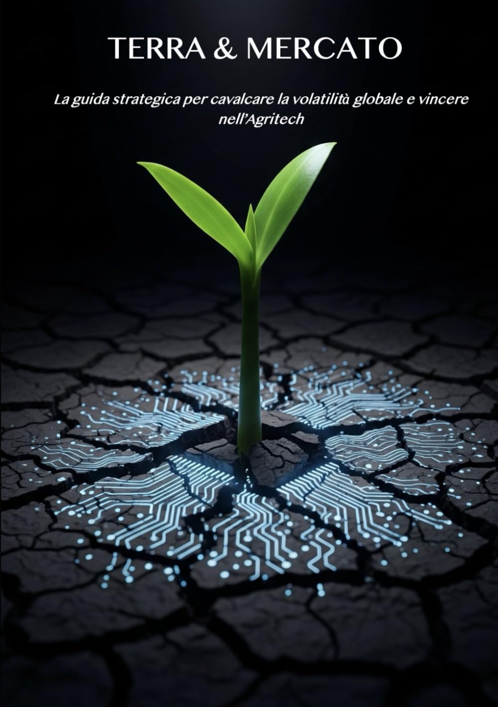Terra & Mercato: La guida strategica per cavalcare la volatilità globale e vincere nell'Agritech (Italian Edition) baixar o livro de graça