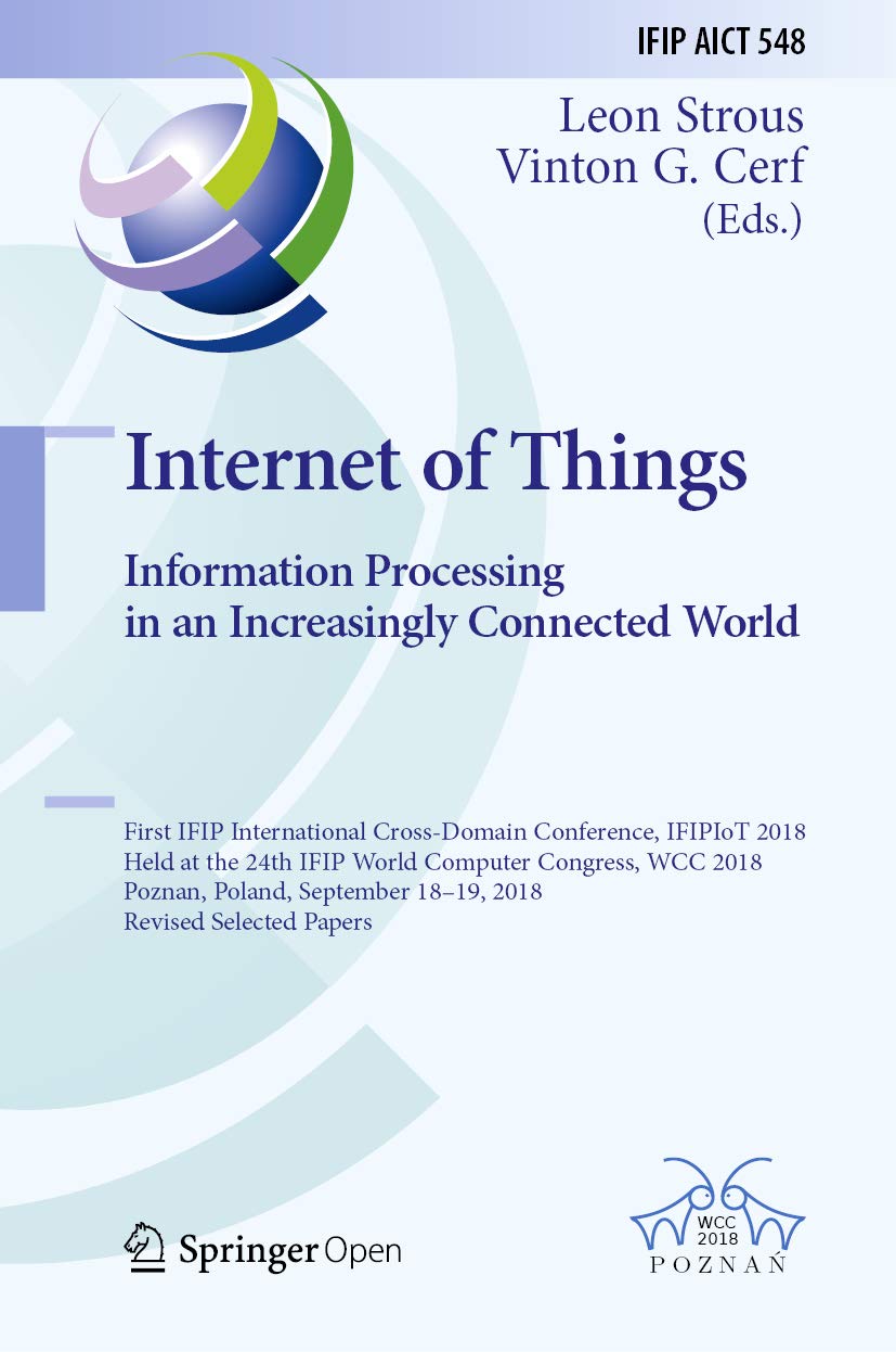 Internet of Things. Information Processing in an Increasingly Connected World: First IFIP International Cross-Domain Conference, IFIPIoT 2018, Held at... Technology Book 548) (English Edition) baixar o livro de graça