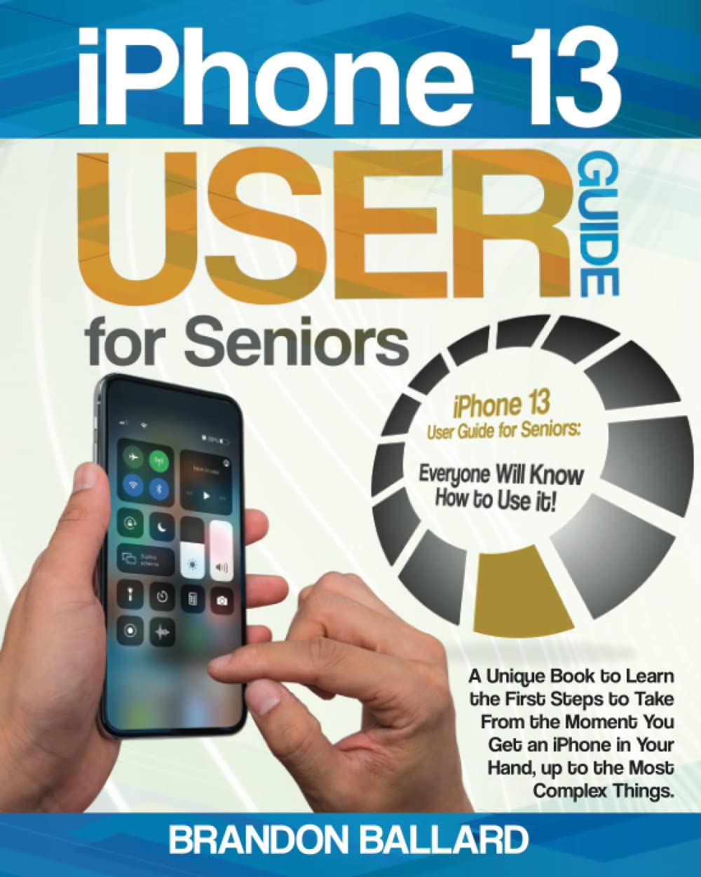 iPhone 13 User Guide for Seniors: A Unique Book to Learn the First Steps to Take From the Moment You Get an iPhone in Your Hand, up to the Most Complex Things. Everyone Will Know How to Use it! baixar o livro de graça