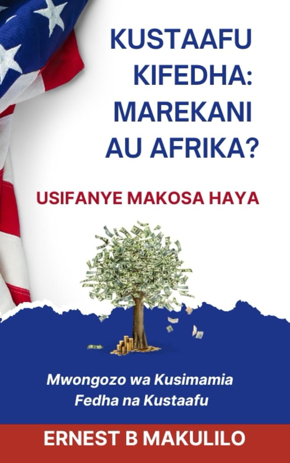 Kustaafu Kifedha: MAREKANI AU AFRIKA?: USIFANYE MAKOSA HAYA (Swahili Book) baixar o livro de graça
