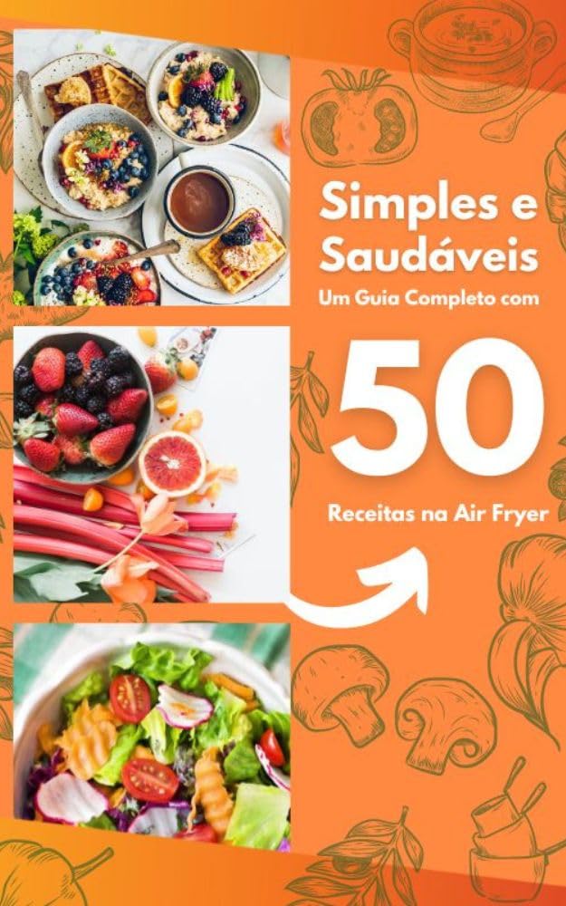 Simples e Saudáveis: Um Guia Completo com 50 Receitas na Air Fryer baixar livro de graça