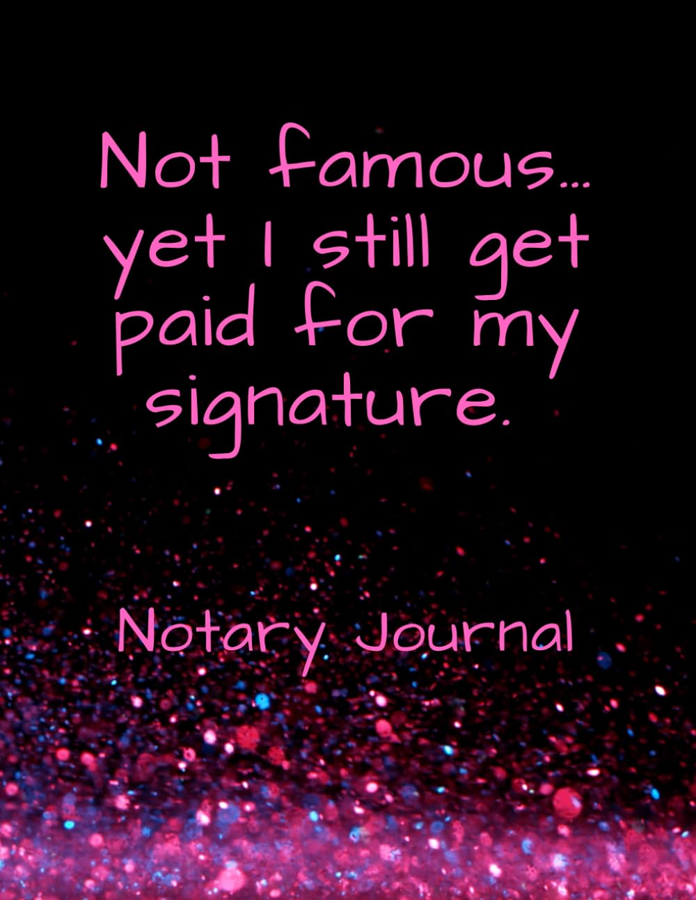 Notary Journal: Not Famous, Yet I Still Get Paid For My Signature. baixar livro de graça