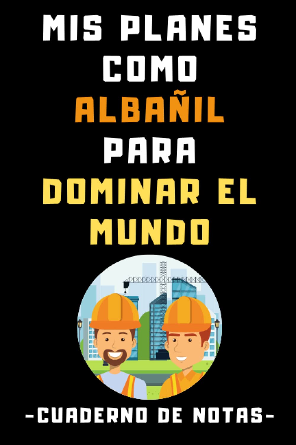 Mis Planes Como Albañil Para Dominar El Mundo: Cuaderno De Notas Para Albañiles - 120 Páginas (Spanish Edition) baixar o livro de graça
