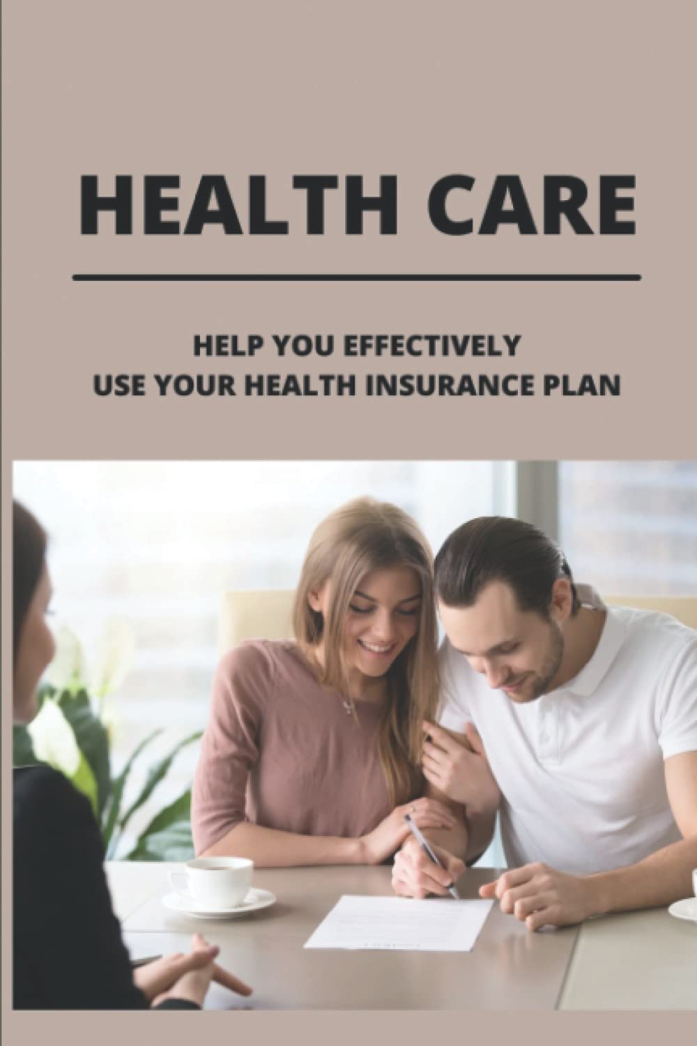 ler totalmente Health Care: Help You Effectively Use Your Health Insurance Plan