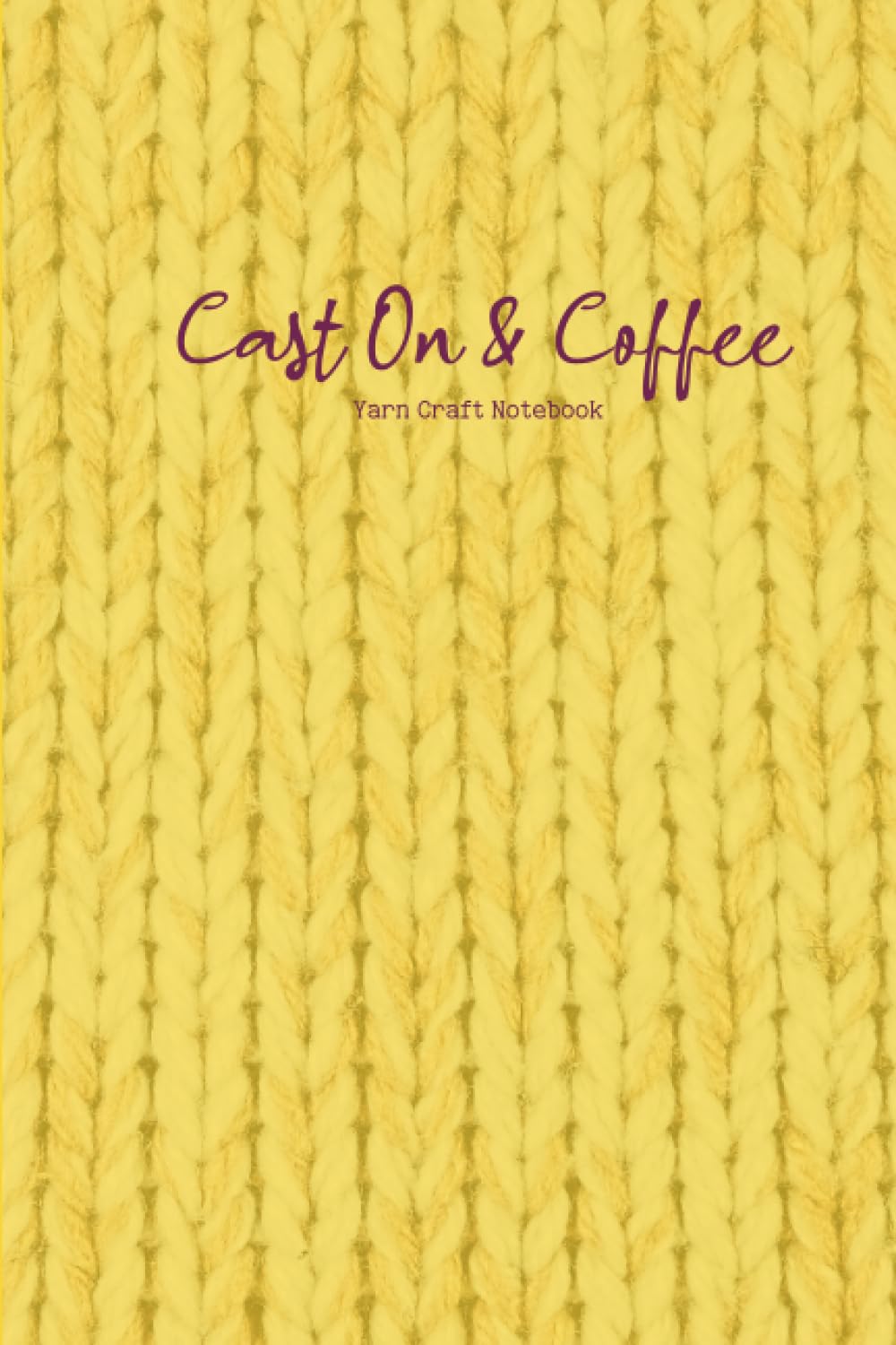 ler totalmente Cast On and Coffee: Knit and Crochet Yarn Craft Notebook