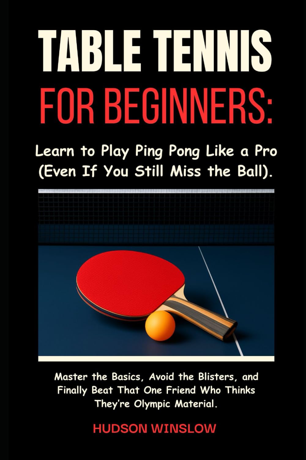 capítulo por capítulo baixar Table Tennis for Beginners: Learn to Play Ping Pong Like a Pro (Even If You Still Miss the Ball).: Master the Basics, Avoid the Blisters, and... Friend Who Thinks They’re Olympic Material.