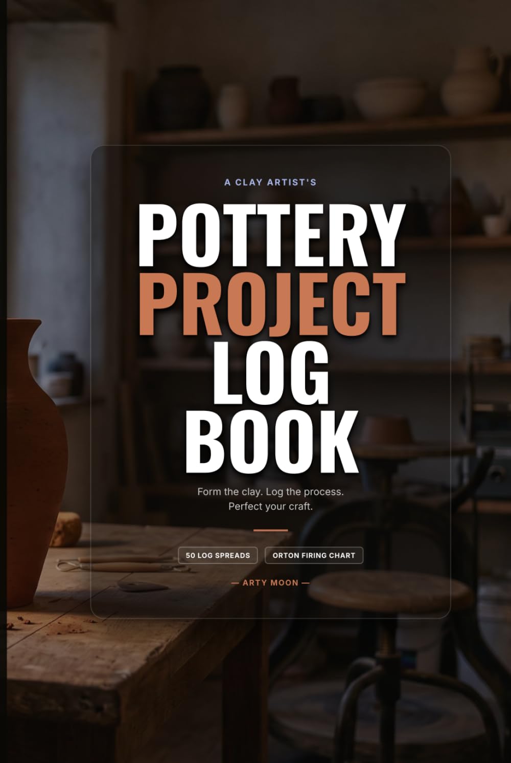 Pottery Project Log Book: A Technical Studio Notebook and Creative Journal for Ceramic Artists; Complete with 50 Log Spreads, Clay Shrinkage Logs, Orton Firing Charts, and Glaze Troubleshooting Guides baixar o livro de graça